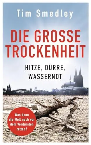 Produktbild: Die große Trockenheit: Hitze, Dürre, Wassernot – Was kann die Welt noch vor dem Verdursten retten?