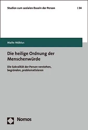 Produktbild: Die heilige Ordnung der Menschenwürde: Die Sakralität der Person verstehen, begründen, problematisieren (Studien zum sozialen Dasein der Person, Band 34)