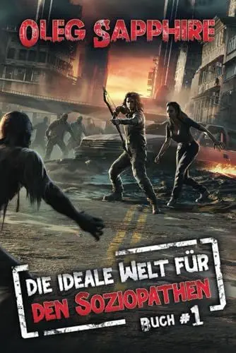 Produktbild: Die ideale Welt für den Soziopathen (Buch 1): Eine apokalyptische LitRPG-Abenteuer