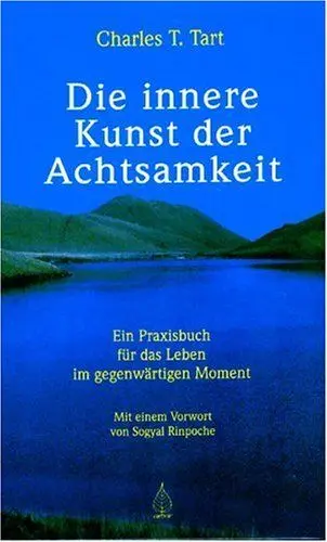 Produktbild: Die innere Kunst der Achtsamkeit: Ein Praxisbuch für das Leben im gegenwärtigen Moment: Ein Praxisbuch für das Leben im gegenwärtigen Moment. Vorw. v. Sogyal Rinpoche