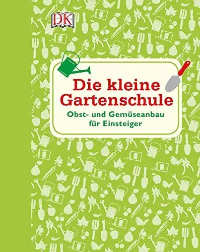Produktbild: Die kleine Gartenschule: Obst- und Gemüseanbau für Einsteiger