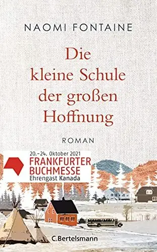 Produktbild: Die kleine Schule der großen Hoffnung: Roman - Der Roman zum Buchmessengastland Kanada 2021