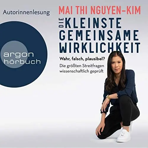 Produktbild: Die kleinste gemeinsame Wirklichkeit: Wahr, falsch, plausibel - Die größten Streitfragen wissenschaftlich geprüft