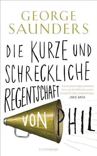Produktbild: Die kurze und schreckliche Regentschaft von Phil: „Ein moralisch leidenschaftlicher Autor, der den Wahnsinn unserer Zeit perfekt zum Ausdruck bringt.“ Zadie Smith