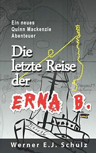 Produktbild: Die letzte Reise der Erna B. Ein neues Quinn Mackenzie Abenteuer: Dreitausend Meilen mit dreitausend Abenteuern. Seychellen, Malediven, Chagos Archipel, Tschagos, Diego Garcia