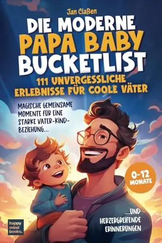 Produktbild: Die moderne Papa Baby Bucketlist - 111 unvergessliche Erlebnisse für coole Väter: Magische gemeinsame Momente für eine starke Vater-Kind-Beziehung und herzergreifende Erinnerungen
