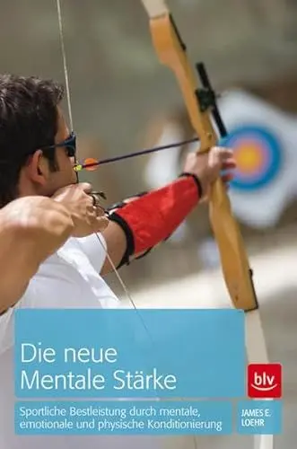 Produktbild: Die neue mentale Stärke: Sportliche Bestleistung durch mentale, emotionale und physische Konditionierung