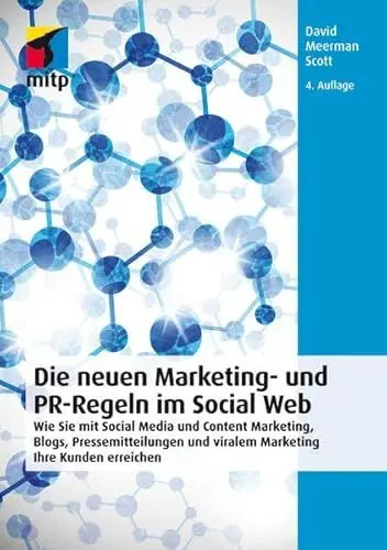 Produktbild: Die neuen Marketing- und PR-Regeln im Social Web: Wie Sie mit Social Media und Content Marketing, Blogs, Pressemitteilungen und viralem Marketing Ihre Kunden erreichen (mitp Business)