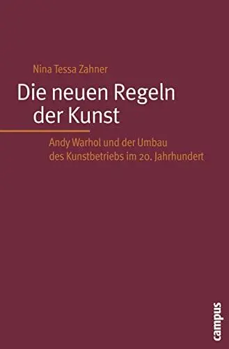Produktbild: Die neuen Regeln der Kunst: Andy Warhol und der Umbau des Kunstbetriebs im 20. Jahrhundert