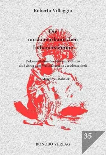 Produktbild: Die nordamerikanischen Indianerstämme: Dokumentation der Indianerkulturen als Beitrag zum Weltkulturerbe der Menschheit Von Mingo bis Mohawk
