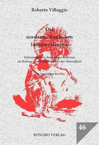 Produktbild: Die nordamerikanischen Indianerstämme: Dokumentation der Indianerkulturen als Beitrag zum Weltkulturerbe der Menschheit Von Onondaga bis Oto