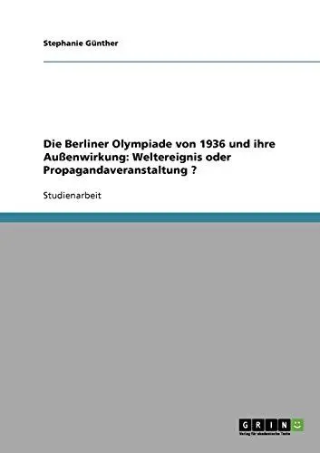 Produktbild: Die olympischen Spiele 1936 in Berlin. Außenwirkung. Weltereignis oder Propagandaveranstaltung?