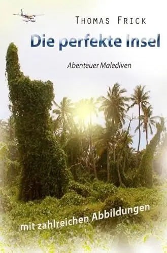 Produktbild: Die perfekte Insel: Abenteuer Malediven (mit zahlreichen Abbildungen)