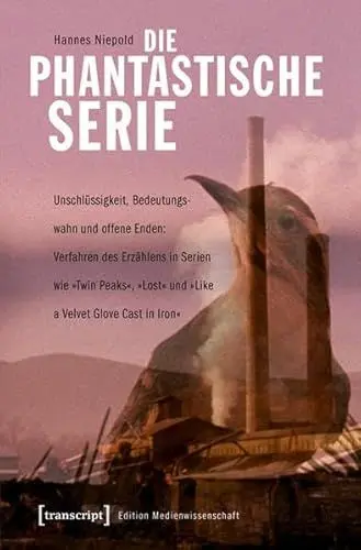 Produktbild: Die phantastische Serie: Unschlüssigkeit, Bedeutungswahn und offene Enden: Verfahren des Erzählens in Serien wie 'Twin Peaks', 'Lost' und 'Like a ... ... »Lost« und »Like a Velvet Glove Cast in Iron«