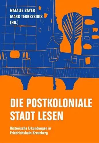 Produktbild: Die postkoloniale Stadt lesen: Historische Erkundungen in Friedrichshain-Kreuzberg