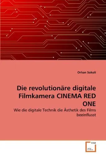 Produktbild: Die revolutionäre digitale Filmkamera CINEMA RED ONE: Wie die digitale Technik die Ästhetik des Films beeinflusst
