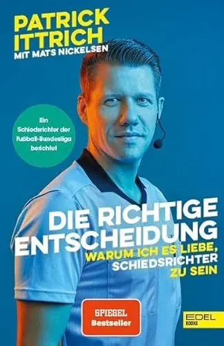 Produktbild: Die richtige Entscheidung. Warum ich es liebe, Schiedsrichter zu sein: Ein Unparteiischer der Fußball-Bundesliga erzählt (Nominiert für das Fußballbuch des Jahres)