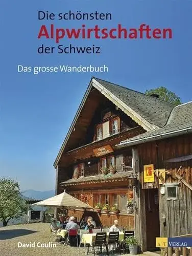 Produktbild: Die schönsten Alpwirtschaften der Schweiz: 50 genussvolle Wanderungen zu bewirteten Alpen