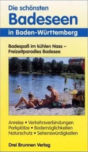 Produktbild: Die schönsten Badeseen in Baden-Würtemberg: Badespaß im kühlen Nass - Freizeitparadies Badesee. Anreise, Verkehrsverbindungen, Parkplätze, Bademöglichkeiten, Naturschutz, Sehenswürdigkeiten
