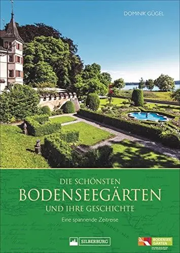 Produktbild: Die schönsten Bodenseegärten und ihre Geschichte. Eine spannende Zeitreise. Highlights der Gartenkultur eines einzigartigen Kulturraums.: Eine spannende Zeitreise