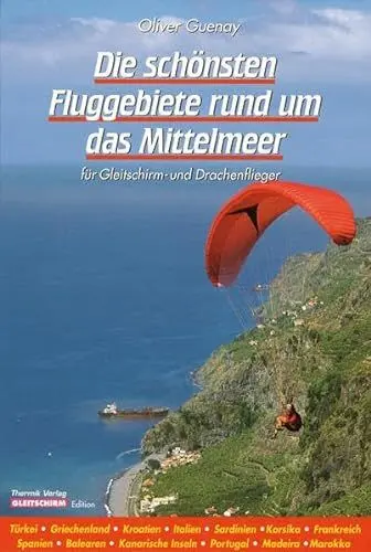 Produktbild: Die schönsten Fluggebiete rund um das Mittelmeer: Für Gleitschirm- und Drachenflieger
