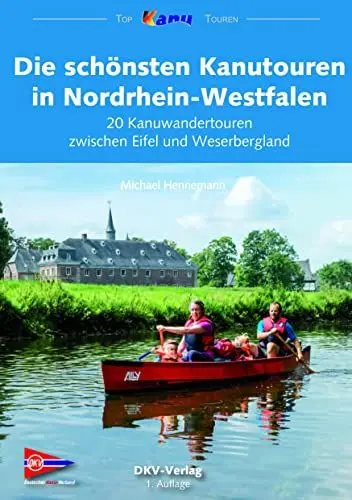 Produktbild: Die schönsten Kanutouren in Nordrhein-Westfalen: 20 Kanuwandertouren zwischen Eifel und Weserbergland (Top Kanu-Touren)