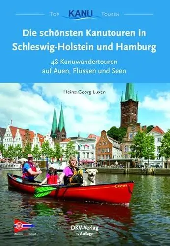 Produktbild: Die schönsten Kanutouren in Schleswig-Holstein und Hamburg: 48 Kanuwandertouren auf Auen, Flüssen und Seen (Top Kanu-Touren)