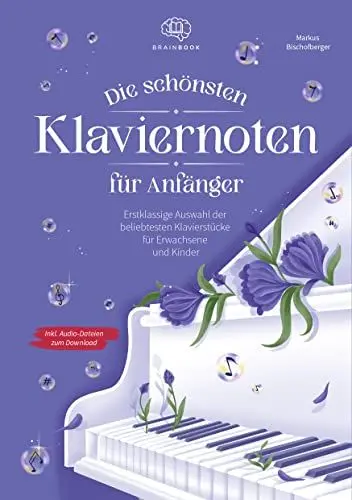 Produktbild: Die schönsten Klaviernoten für Anfänger: Erstklassige Auswahl der beliebtesten Klavierstücke für Erwachsene und Kinder inkl. Audio-Dateien zum Download