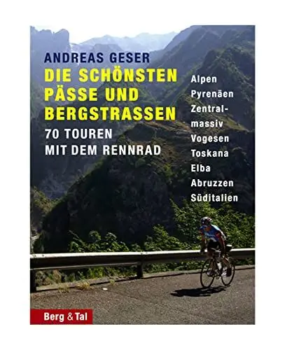 Produktbild: Die schönsten Pässe und Bergstraßen: 70 Touren mit dem Rennrad: 70 Touren mit dem Rennrad. Alpen, Pyrenäen, Zentralmassiv, Vogesen, Toskana, Elba, Abruzzen, Süditalien