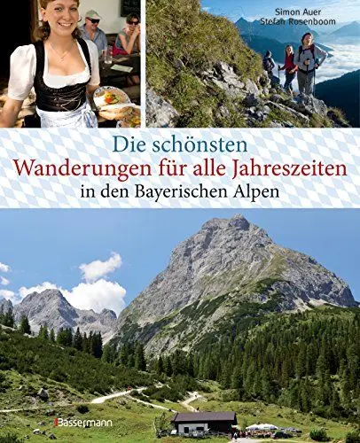 Produktbild: Die schönsten Wanderungen für alle Jahreszeiten in den Bayerischen Alpen - mit 40 Tourenkarten zum Downloaden: 40 Touren zu Almen, Hütten, durch Klammen und auf Gipfel
