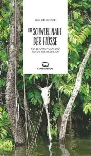 Produktbild: Die schwere Naht der Flüsse: Aufzeichnungen und Fotos aus Brasilien