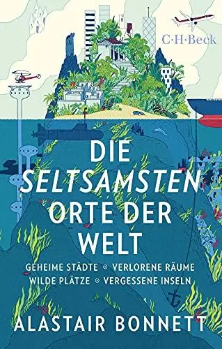 Produktbild: Die seltsamsten Orte der Welt: Geheime Städte, Wilde Plätze, Verlorene Räume, Vergessene Inseln (Beck Paperback)