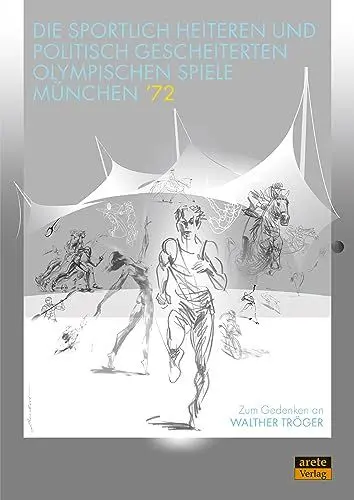 Produktbild: Die sportlich heiteren und politisch gescheiterten Olympischen Spiele München ’72: Zum Gedenken an Walther Tröger