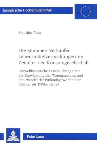 Produktbild: Die stummen Verkäufer Lebensmittelverpackungen im Zeitalter der Konsumgesellschaft: Umwelthistorische Untersuchung über die Entwicklung der ... Histoire et sciences auxiliaires, Band 759)