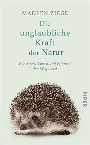 Produktbild: Die unglaubliche Kraft der Natur: Wie Stress Tieren und Pflanzen den Weg weist