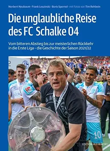 Produktbild: Die unglaubliche Reise des FC Schalke 04: Vom bitteren Abstieg bis zur meisterlichen Rückkehr in die Erste Liga – die Geschichte der Saison 2021/22
