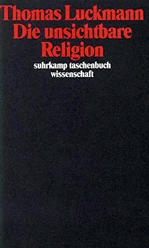 Produktbild: Die unsichtbare Religion: Vorw. v. Hubert Knoblauch (suhrkamp taschenbuch wissenschaft)