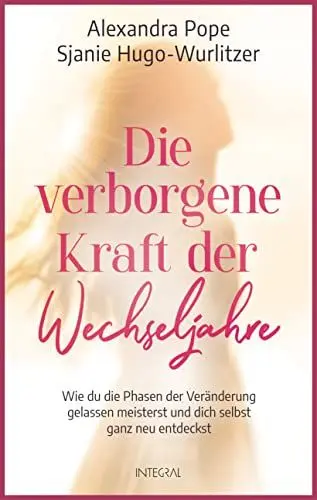 Produktbild: Die verborgene Kraft der Wechseljahre: Wie du die Phasen der Veränderung gelassen meisterst und dich selbst ganz neu entdeckst