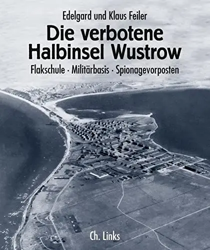 Produktbild: Die verbotene Halbinsel Wustrow: Flakschule – Militärbasis – Spionagevorposten