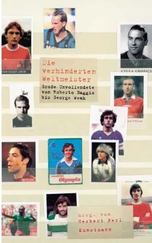 Produktbild: Die verhinderten Weltmeister: Grosse Unvollendete von Roberto Baggio bis George Weah: Große Unvollendete von Roberto Baggio bis George Weah