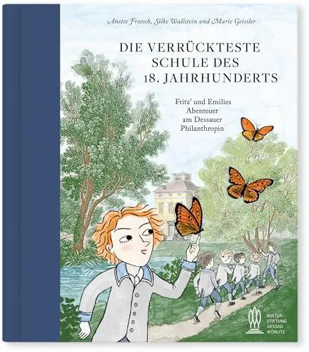 Produktbild: Die verrückteste Schule des 18. Jahrhunderts: Fritz und Emilies Abenteuer am Dessauer Philanthropin