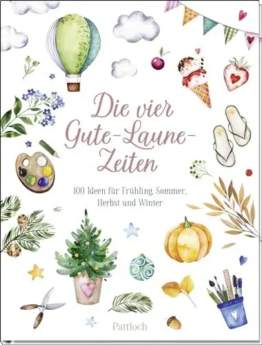 Produktbild: Die vier Gute-Laune-Zeiten: 100 Ideen für Frühling, Sommer, Herbst und Winter | Mit kreativen Bastelanleitungen, Rezepten und Ideen (Geschenke für Naturliebhaber und Gartenfreunde)