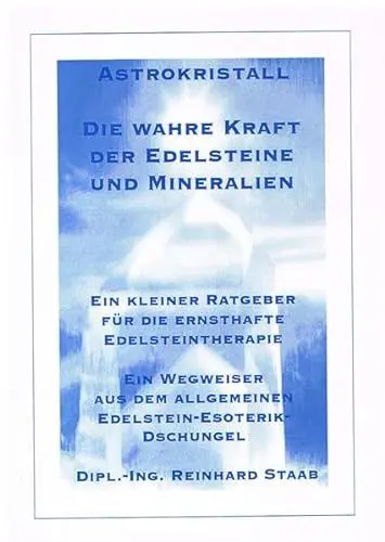 Produktbild: Die wahre Kraft der Edelsteine und Mineralien: Ein kleiner Ratgeber für die ernsthafte Edelsteintherapie