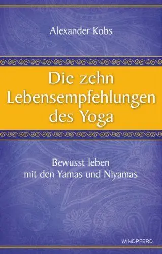 Produktbild: Die zehn Lebensempfehlungen des Yoga: Bewusst leben mit den Yamas und Niyamas