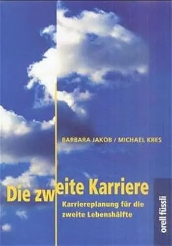 Produktbild: Die zweite Karriere: Karriereplanung für die zweite Lebenshälfte