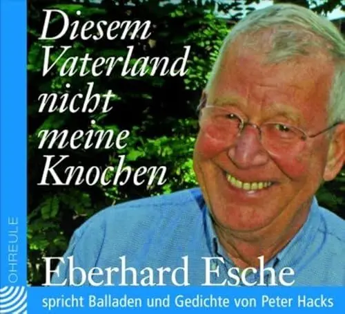 Produktbild: Diesem Vaterland nicht meine Knochen: Eberhard Esche spricht Balladen und Gedichte von Peter Hacks