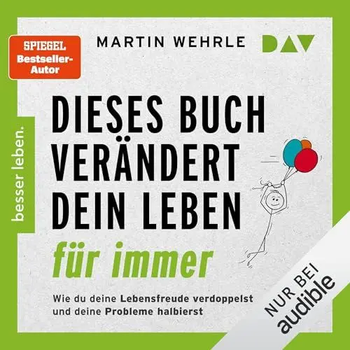 Produktbild: Dieses Buch verändert dein Leben für immer. Wie du deine Lebensfreude verdoppelst und deine Probleme halbierst: In 52 kleinen Schritten zu großen Zielen