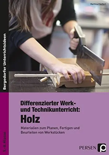 Produktbild: Differenzierter Werk- und Technikunterricht: Holz: Materialien zum Planen, Fertigen und Beurteilen von Werkstücken (5. bis 8. Klasse)