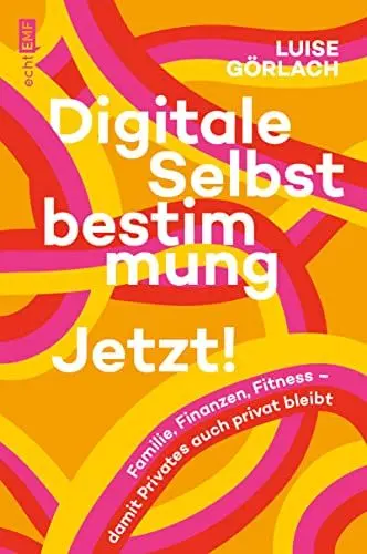 Produktbild: Digitale Selbstbestimmung: Jetzt!: Familie, Finanzen, Fitness – damit Privates auch privat bleibt