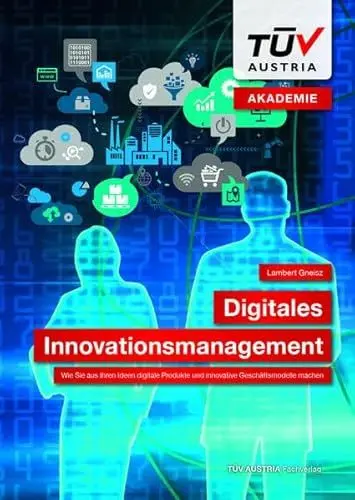 Produktbild: Digitales Innovationsmanagement: Wie Sie aus Ihren Ideen digitale Produkte und innovative Geschäftsmodelle machen